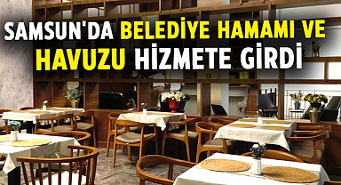 Samsun'da belediye hamamı ve havuzu hizmete girdi