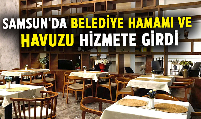 Samsun'da belediye hamamı ve havuzu hizmete girdi