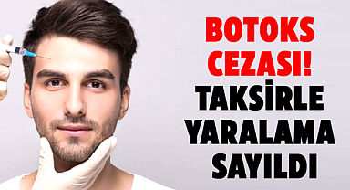 Samsun'da botoks cezası! Taksirle yaralama sayıldı