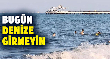 Samsun'da bugün denize girmeyin