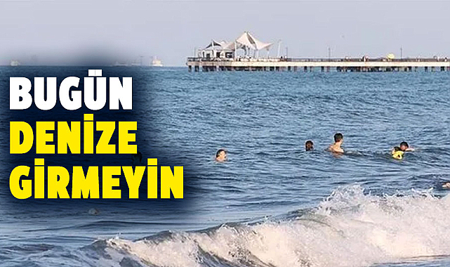 Samsun'da bugün denize girmeyin