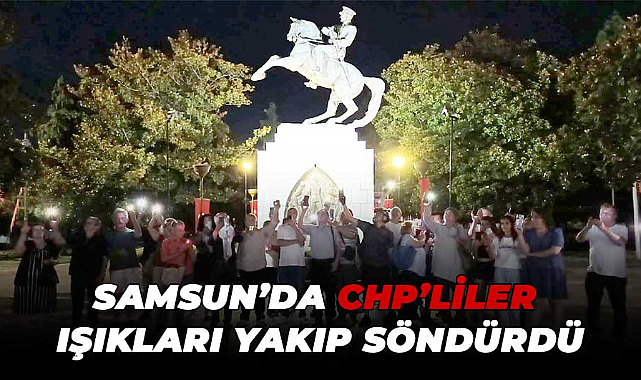 Samsun'da CHP'liler ışıkları yakıp söndürdü 
