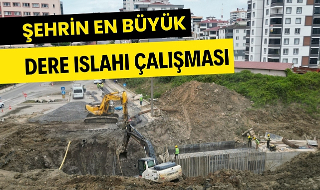 Samsun'da en büyük dere ıslahı projesi