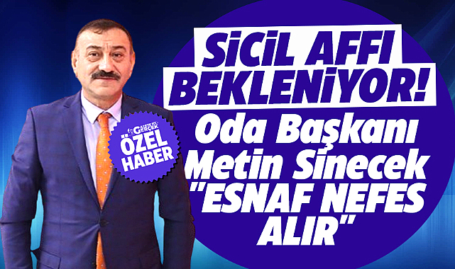 Samsun'da esnaf odası başkanı Metin Sinecek'ten sicil affı açıklaması! Esnaf nefes alır