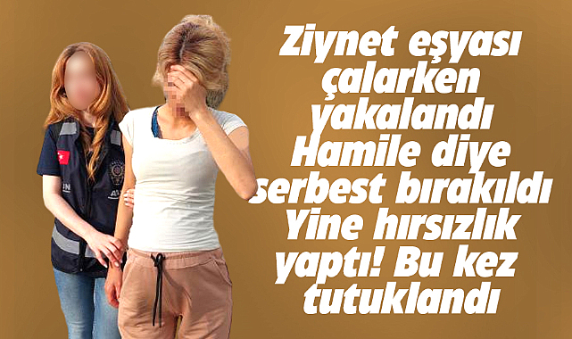 Samsun'da hırsızlıktan serbest kalan hamile kadın yine çalınca bu kez tutuklandı