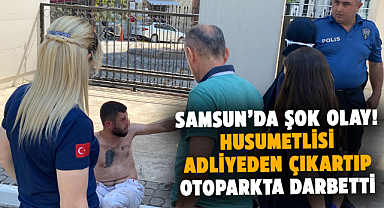 Samsun’da şok olay! Husumetlisi adliyeden çıkartıp, otoparkta darbetti 