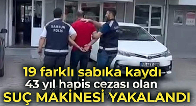 Samsun'da suç makinesi adam yakalandı