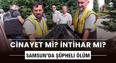 Samsun'da şüpheli ölüm cinayet mi? intihar mı?