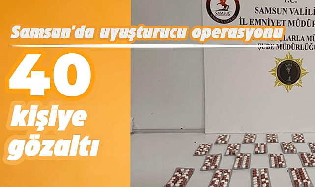 Samsun'da uyuşturucu operasyonu: 40 şahıs hakkında adli işlem yapıldı