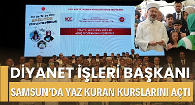 Samsun'da Yaz Kuran Kursları'nın açılışını Diyanet İşleri Başkanı Ali Erbaş yaptı
