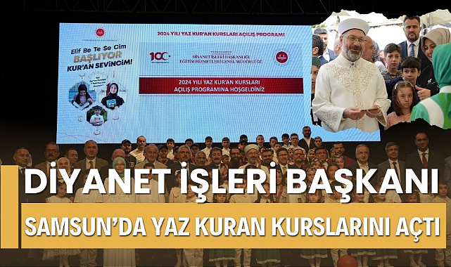 Samsun'da Yaz Kuran Kursları'nın açılışını Diyanet İşleri Başkanı Ali Erbaş yaptı