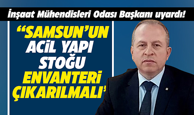 Samsun İMO uyardı! Samsun'un acil yapı stoğu envanteri çıkartılmalı