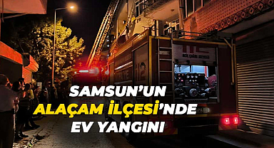 Samsun'un Alaçam İlçesi'nde ev yangını 