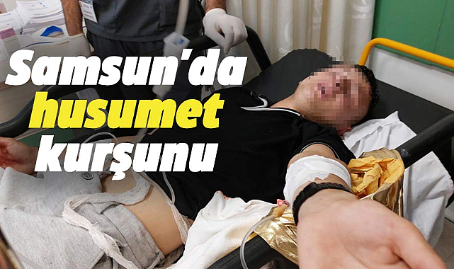 Samsun'un İlkadım ilçesinde 17 yaşındaki çocuğa husumet kurşunu