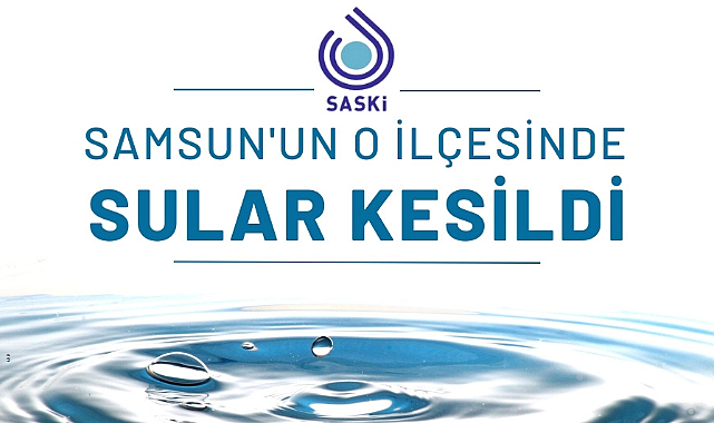 Samsun'un o ilçesinde sular kesik!