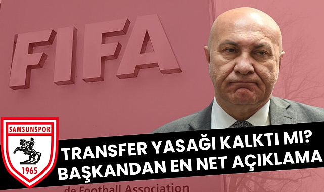 Samsunspor Başkanı Yüksel Yıldırım'dan transfer yasağı açıklaması