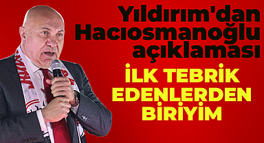 Samsunspor Başkanı Yüksel Yıldırım: İbrahim Hacıosmanoğlu'nu ilk tebrik edenlerden biriyim