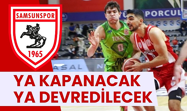 Samsunspor basketbolda belirsizlik! Ya devredilecek ya da kapatılacak