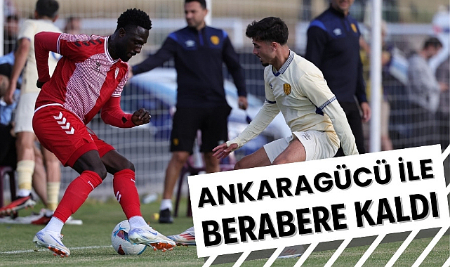 Samsunspor ile Ankaragücü hazırlık maçında berabere kaldı
