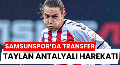 Samsunspor Taylan Antalyalı için harekete geçti