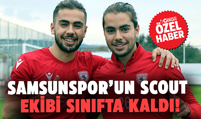 Samsunspor'un scout ekibi sınıfta kaldı!