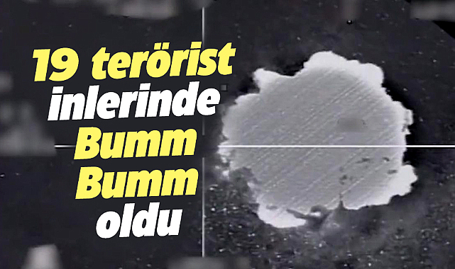 Şehitlerimiz ve milletimiz için! 19 terörist inlerinde öldürüldü