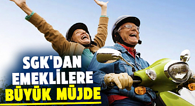 SGK'dan emeklilere büyük müjde