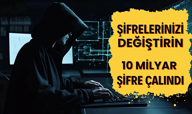 Şifreleriniz hemen değiştirin 10 milyar şifre çalındı