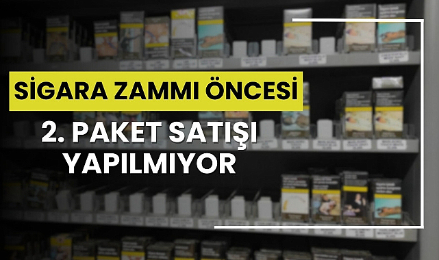 Sigara zammı öncesi ikinci pakete izin yok!