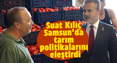 Suat Kılıç Samsun’da tarım politikalarını eleştirdi