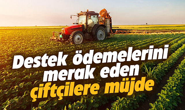 Tarımsal destekleme ödemeleri hesaplarda 