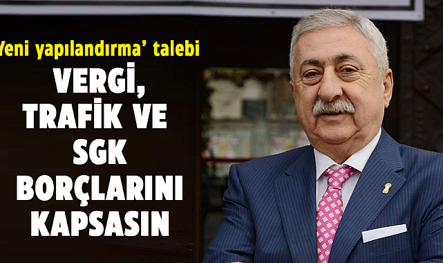 TESK'ten ‘yeni yapılandırma’ talebi: Vergi, trafik ve SGK borçlarını kapsasın