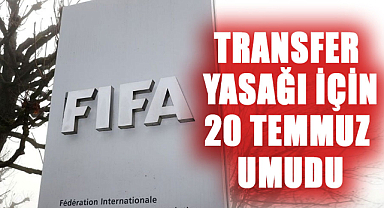 Transfer yasağı için 20 Temmuz umudu