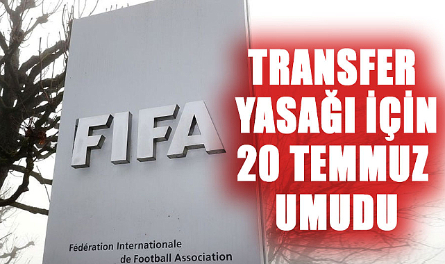 Transfer yasağı için 20 Temmuz umudu