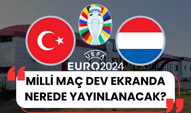 Türkiye Hollanda EURO 2024 çeyrek finali Samsun'da nerede dev ekranda yayınlanacak?