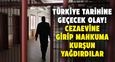 Türkiye tarihine geçecek olay! Cezaevine girip mahkuma kurşun yağdırdılar
