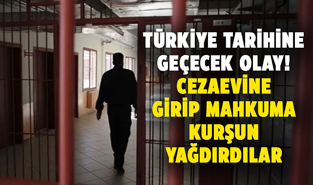 Türkiye tarihine geçecek olay! Cezaevine girip mahkuma kurşun yağdırdılar