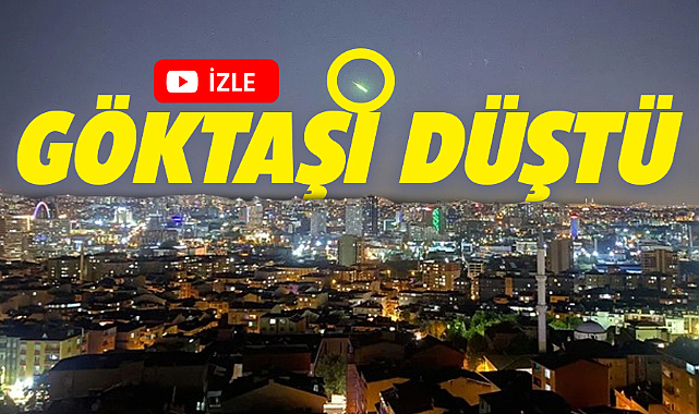 Türkiye'ye göktaşı düştü! İstanbul, Ankara, Çorum, Bursa bir çok ilden görüldü!