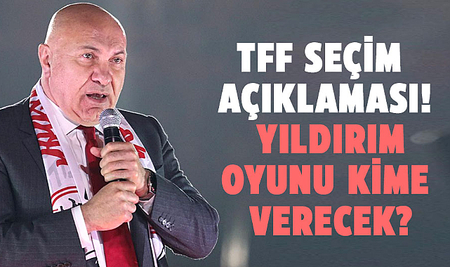 Yüksel Yıldırım'dan TFF seçim açıklaması! Yıldırım oyunu kime verecek?