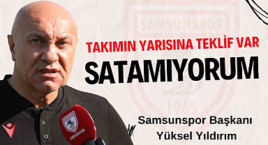 Yüksel Yıldırım: 'Takımın yarısına teklif var satamıyorum!'