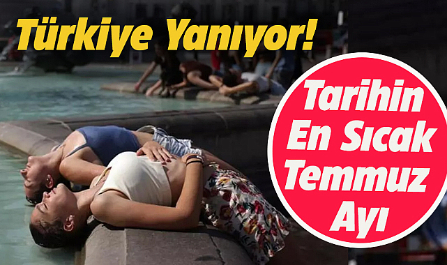 2024 Temmuz'u tarihin en sıcak temmuz ayı olarak kayıtlara geçti