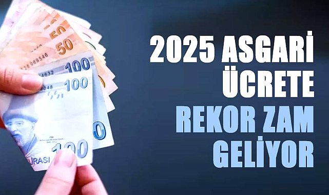 2025 asgari ücrete rekor zam geliyor! İşte asgari ücrete gelecek zam oranı