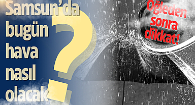 23 Ağustos Cuma Samsun hava durumu! Samsun'da bugün hava nasıl?