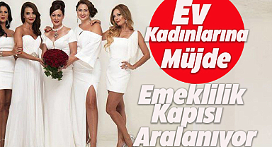 Aile Koruma Kalkanı Paketi ile ev kadınlarına emeklilik hakkı geliyor