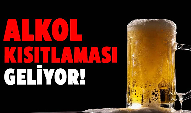 Alkol kısıtlaması geliyor!