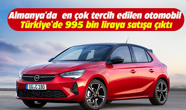 Almanya'da  en çok tercih edilen otomobil Türkiye'de 995 bin liraya satışa çıktı