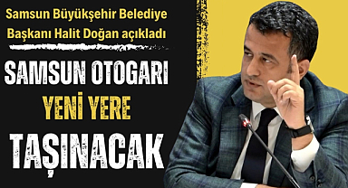 Başkan Halit Doğan açıkladı! Samsun Şehirlerarası Otogarı taşınıyor