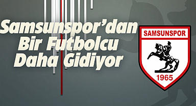 Samsunspor'dan bir futbolcu daha gidiyor