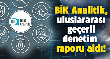 BİK Analitik, uluslararası geçerli denetim raporu aldı!