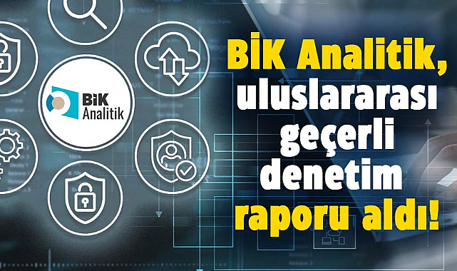 BİK Analitik, uluslararası geçerli denetim raporu aldı!